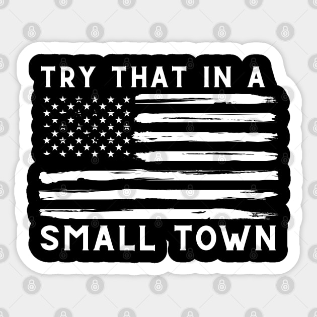 Try That In A Small Town Sticker by starryskin